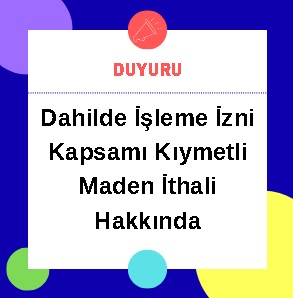 Dahilde İşleme İzni Kapsamı Kıymetli Maden İthali Hakkında